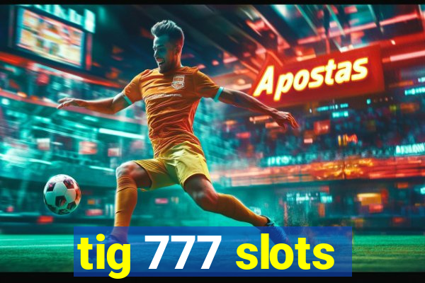 tig 777 slots